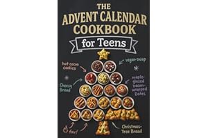 The Advent Calendar Cookbook for Teens: Experience 24 Days of Delicious, Easy to Cook Dishes | With 45+ Simple Step-by-Step R