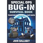 Special Ops Bug-in Survival Book: Transform Your Home into a Safe Haven — Military-Grade Tactics to Protect Your Family, Secure Resources, and Survive Any Crisis