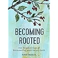 Becoming Rooted: One Hundred Days of Reconnecting with Sacred Earth