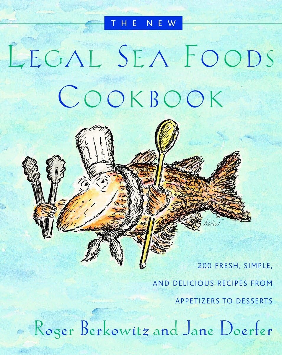 The New Legal Sea Foods Cookbook: 200 Fresh, Simple, and Delicious Recipes from Appetizers to Desserts The New Legal Sea Foods Cookbook: 200 Fresh, Simple, and Delicious Recipes from Appetizers to Desserts Hardcover