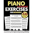 Piano & Keyboard Exercises for Beginners, Daily Technical Exercising for Pianists: 230 Essential Exercises with Scales, Chords, Arpeggios, Practical Finger Workout, Sheet Music and Theory Book