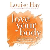 Love Your Body: A Positive Affirmation Guide for Loving and Appreciating Your Body