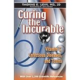 Curing the Incurable: Vitamin C, Infectious Diseases, and Toxins, 3rd Edition