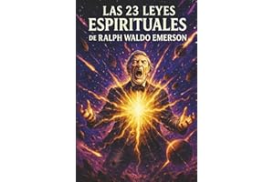 Las 23 Leyes Espirituales de Ralph Waldo Emerson: Un libro sobre Iluminación Espiritual, Religión y Sanación para Principiant