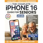 The Complete iPhone 16 Guide For Seniors: An Easy, Step-by-Step Guide for Zero-Tech Beginners for Everyday Use (Full Color Edition) (The Tech-Savvy Guides for Seniors)