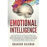 Emotional Intelligence: For a Better Life, success at work, and happier relationships. Improve Your Social Skills, Emotional 