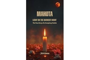 Mahota: Light on the Darkest Night: The True Story of a Conspiracy Realist