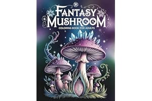 Fantasy Mushroom Coloring Book for Adults: Beautifully Fungi Designs for Relaxation, Mindfulness, Creativity, and Stress Reli
