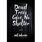Dead Trees Give No Shelter