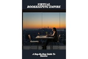 Virtual Bookkeeping Empire: A Step-By-Step Guide To Success