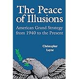 The Peace of Illusions: American Grand Strategy from 1940 to the Present (Cornell Studies in Security Affairs)