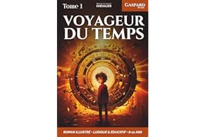 Gaspard, 10 ans, voyageur du temps: Une aventure fantastique à travers les âges, illustrée, éducative et ludique, pour les 6-