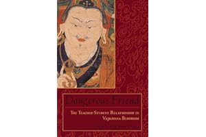 Dangerous Friend: The Teacher-Student Relationship in Vajrayana Buddhism