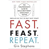 Fast. Feast. Repeat.: The Comprehensive Guide to Delay, Don't Deny® Intermittent Fasting--Including the 28-Day FAST Start