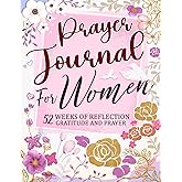 Prayer Journal for Women: 52 Weeks of Scripture, Devotional, Reflection for Christians, Guided Prayer Notebook to Practice Faith and Hope