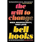 The Will to Change: Men, Masculinity, and Love