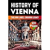 The History of Vienna: Evolving Lands, Enduring Legacy (The History of Cities)