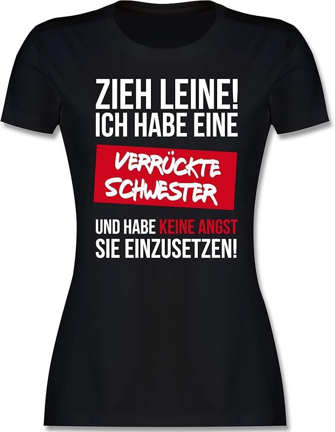 Shirtracer Schwester Tante Zieh Leine Ich Habe Eine Verruckte Schwester Tailliertes Tshirt Fur Damen Und Frauen T Shirt Shirtracer Amazon De Bekleidung