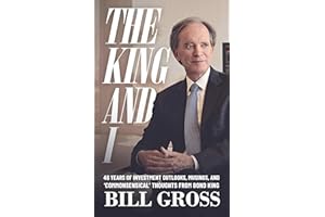 The King And I: 46 Years of Investment Outlooks, Musings, And 'Commonsensical' Thoughts From Bond King Bill Gross