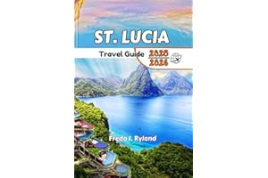 ST. LUCIA Travel Guide 2025-2026: "The Complete Guide: Beaches, Hidden Gems, Must-See Sights, Local Wonders, and Stunning Vie