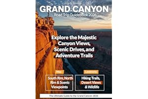 GRAND CANYON 2026: New Edition – Explore the South and North Rim Drives with Detailed Itineraries, Hiking Adventure, Breathtaking Views, and Hidden Trails Beyond the Edge