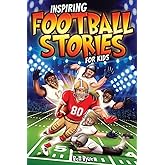 Inspiring Football Stories for Kids: 14 Incredible Tales of Triumph with Lessons in Courage & Mental Toughness for Young Sports Athletes