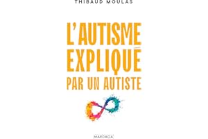 L'autisme expliqué par un autiste (Psychologie grand public) (French Edition)