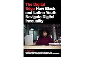 The Digital Edge: How Black and Latino Youth Navigate Digital Inequality (Connected Youth and Digital Futures Book 4)