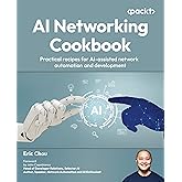 AI Networking Cookbook: Practical recipes for AI-assisted network automation and development