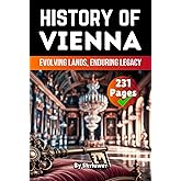 The History of Vienna: Evolving Lands, Enduring Legacy (The History of Cities)