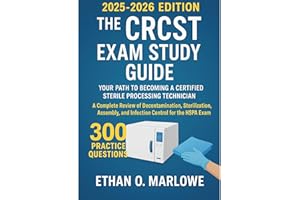 THE CRCST EXAM STUDY GUIDE: YOUR PATH TO BECOMING A CERTIFIED STERILE PROCESSING TECHNICIAN : A Complete Review of Decontamin