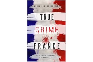 True Crime France: De vraies affaires criminelles (True Crime International français t. 1) (French Edition)