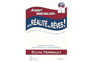 Agent Immobilier: de la réalité aux rêves!: Guide complet pour les professionnels du courtage immobilier Tome II (La Méthode 