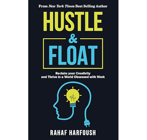 Amazon Com Hustle And Float Reclaim Your Creativity And Thrive In A World Obsessed With Work Ebook Harfoush Rahaf Kindle Store