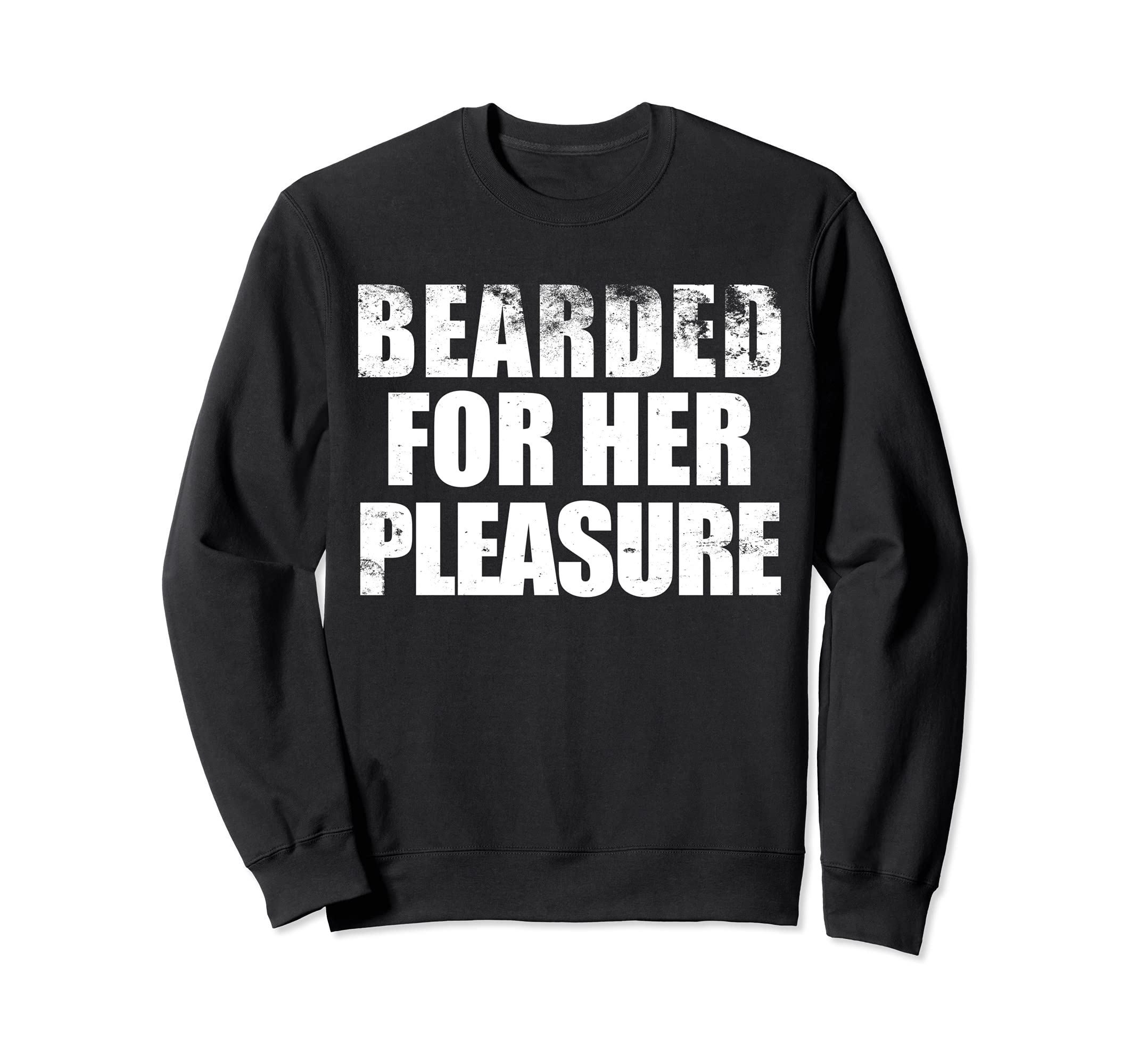 Bearded For Her pleasure Beard Facial Hair Husband Boyfriend Sweatshirt