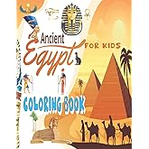 Ancient Egypt Coloring Book Fo Kids: All About Ancient Egypt for Children,104 pages with 50 Unique, Educational Coloring Pages Filled with Interesting ... Egypt for Childs Ages + 4 years,Boys & Girls|