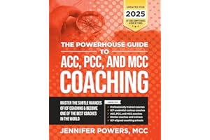 The Powerhouse Guide to ACC, PCC, and MCC Coaching: Master the subtle nuances of ICF coaching and become one of the best coaches in the world