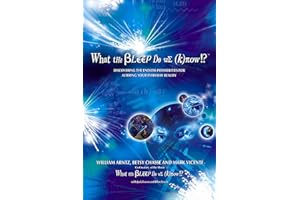 What the Bleep Do We Know!?™: Discovering the Endless Possibilities for Altering Your Everyday Reality