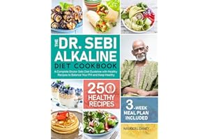 The Dr. Sebi Alkaline Diet Cookbook: A Complete Doctor Sebi Diet Guideline with 250 Healthy Recipes to Balance Your PH and Keep Healthy (3-Week Meal Plan Included)