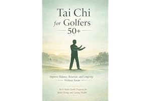 Tai Chi for Golfers 50+: Improve Balance, Rotation, and Longevity Without Strain. An 8-Week Gentle Program for Better Swings,