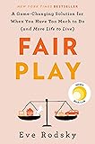 Fair Play: A Game-Changing Solution for When You Have Too Much to Do (and More Life to Live)