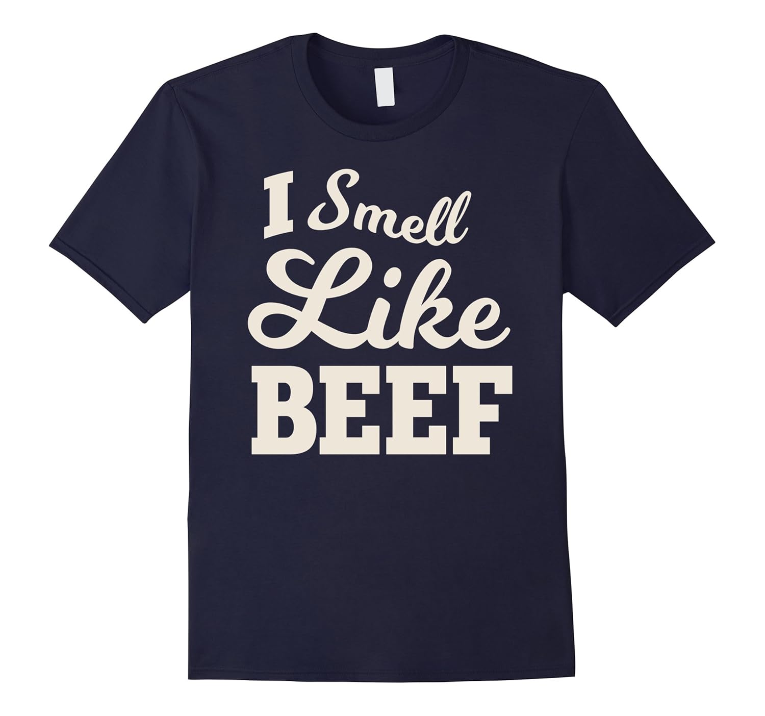 I Smell Like Beef - Funny T-shirt-ANZ