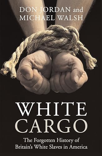 Download White Cargo: The Forgotten History of Britain's White Slaves in America PDF