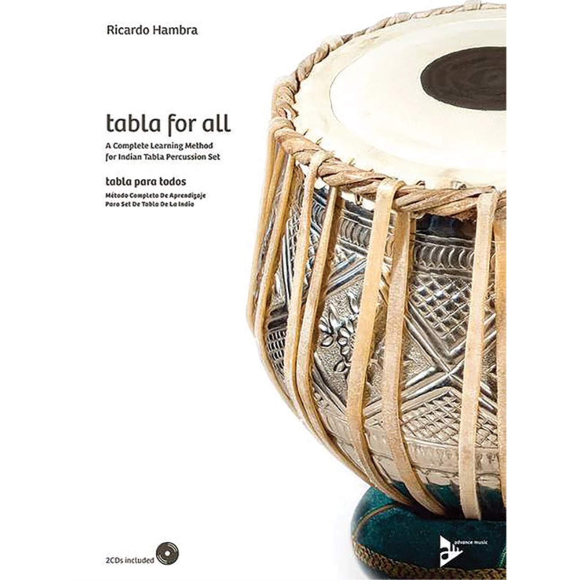 Tabla for All: A Complete Learning Method for Indian Tabla Percussion Set: A Complete Learning Method for Indian Tabla Percussion Set / Metodo ... para set de Tabla de la India (Advance Music)