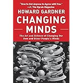 Changing Minds: The Art and Science of Changing Our Own and Other Peoples Minds (Leadership for the Common Good)