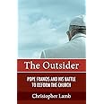 The Outsider: Pope Francis and His Battle to Reform the Church