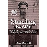 Standing Ready: The Golden Era of Texas Aggie Football and the Beginning of the 12th Man Tradition (Swaim-Paup Sports Series, sponsored by James C. ... Parchman Swaim and T. Edgar '74 & Nancy Paup)