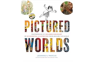 Pictured Worlds: Masterpieces of Children’s Book Art by 101 Essential Illustrators from Around the World
