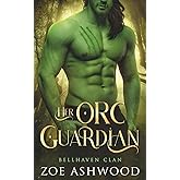 Her Orc Guardian: A Monster Fantasy Romance (Bellhaven Clan)