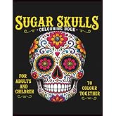 Sugar Skull colouring Book for Adults and Kids to enjoy together.: 100 Images of Beautiful Sugar Skulls of Varying Difficulty for All the Family to Enjoy.